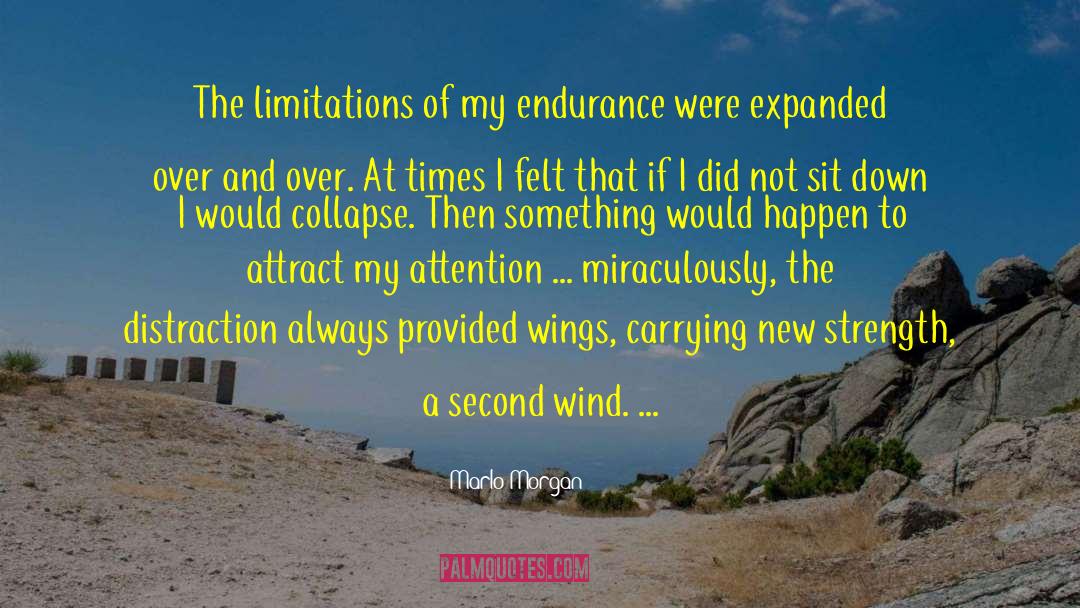 Marlo Morgan Quotes: The limitations of my endurance