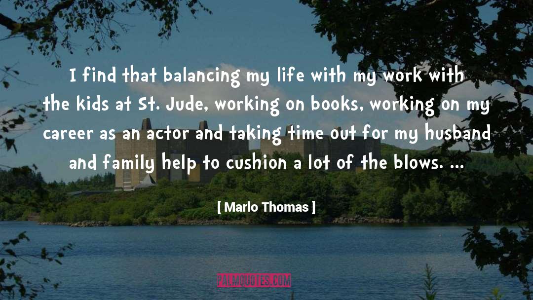 Marlo Thomas Quotes: I find that balancing my