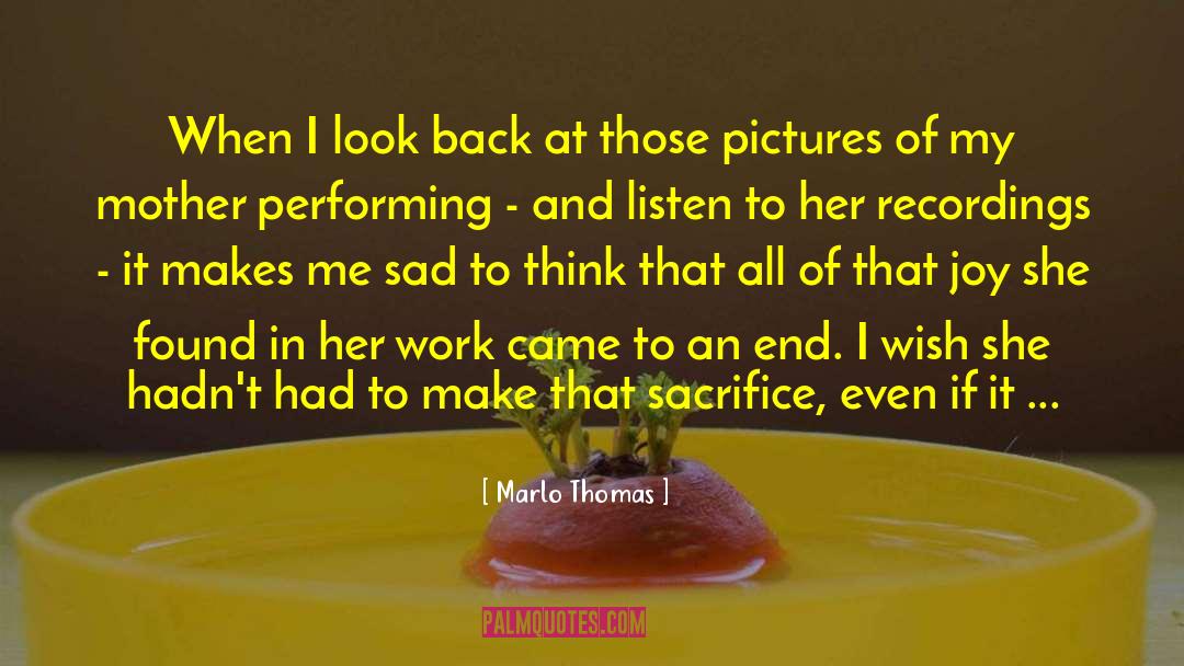 Marlo Thomas Quotes: When I look back at