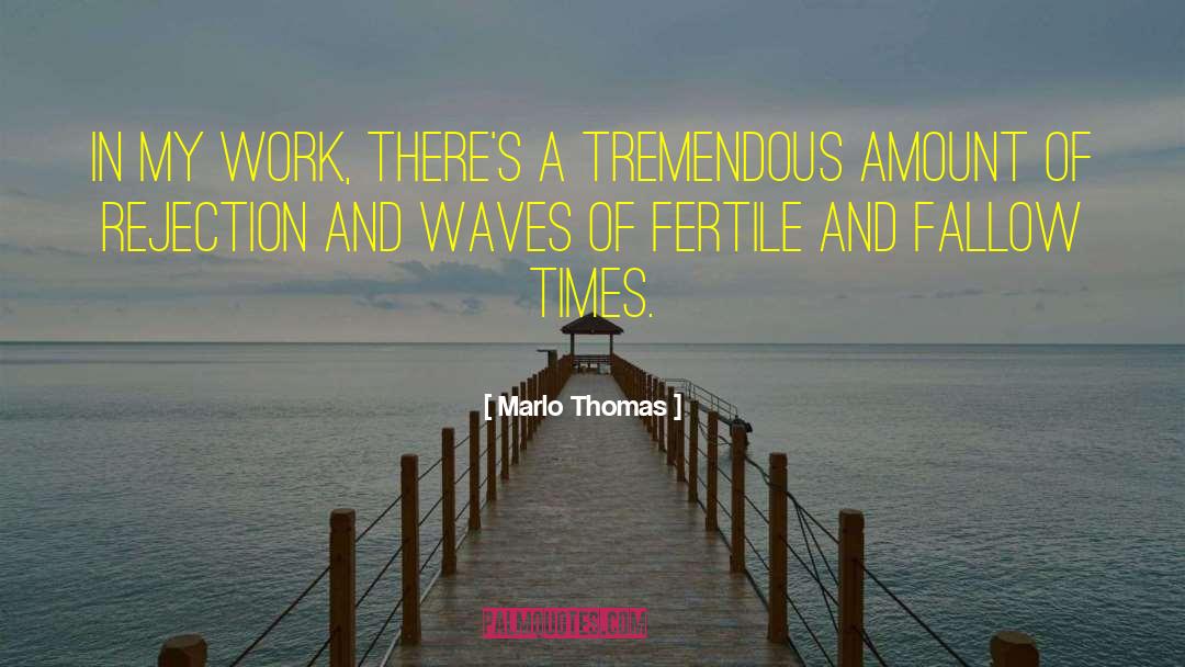 Marlo Thomas Quotes: In my work, there's a