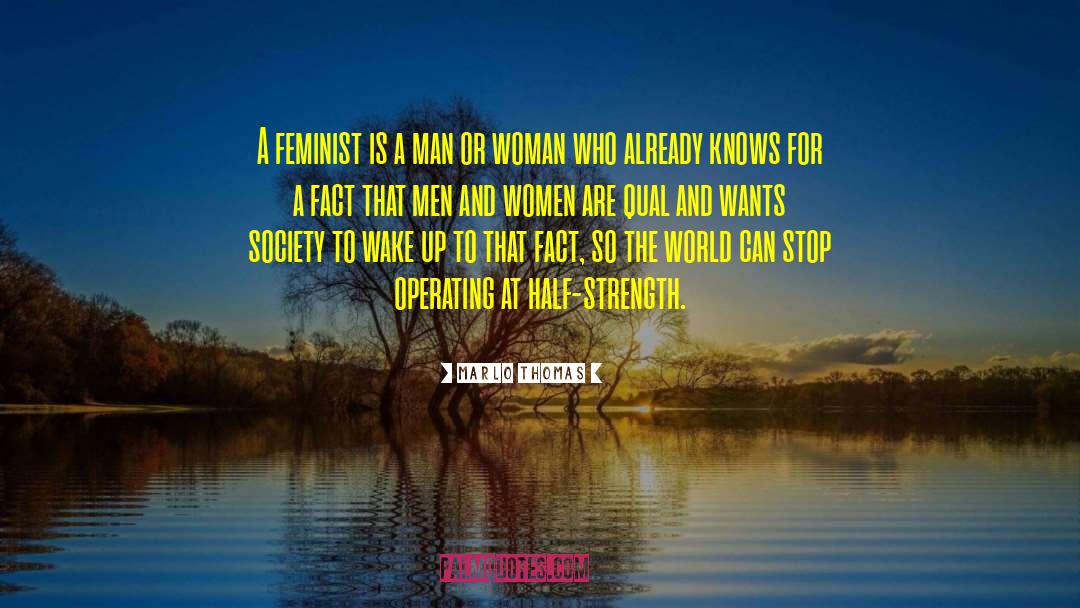 Marlo Thomas Quotes: A feminist is a man