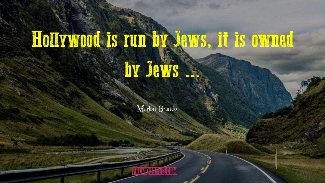 Marlon Brando Quotes: Hollywood is run by Jews,