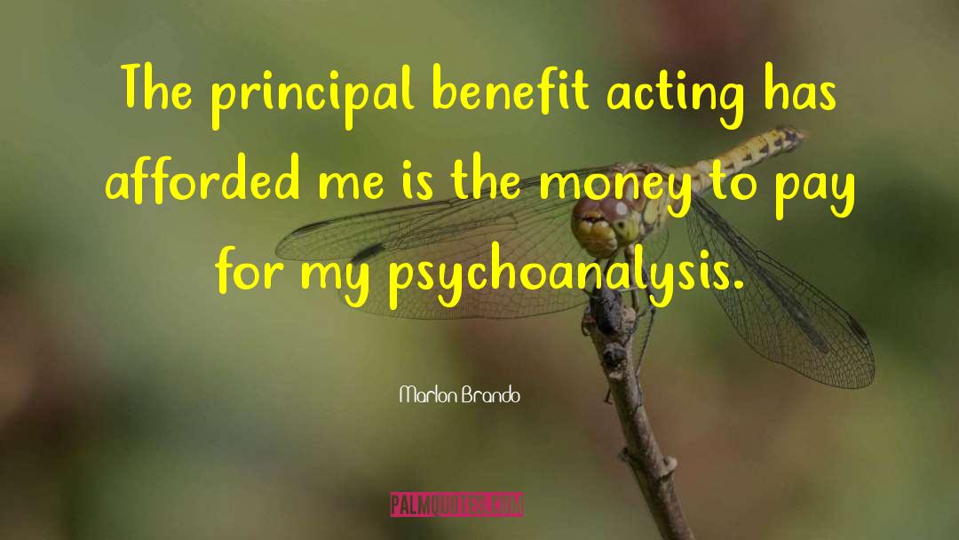 Marlon Brando Quotes: The principal benefit acting has