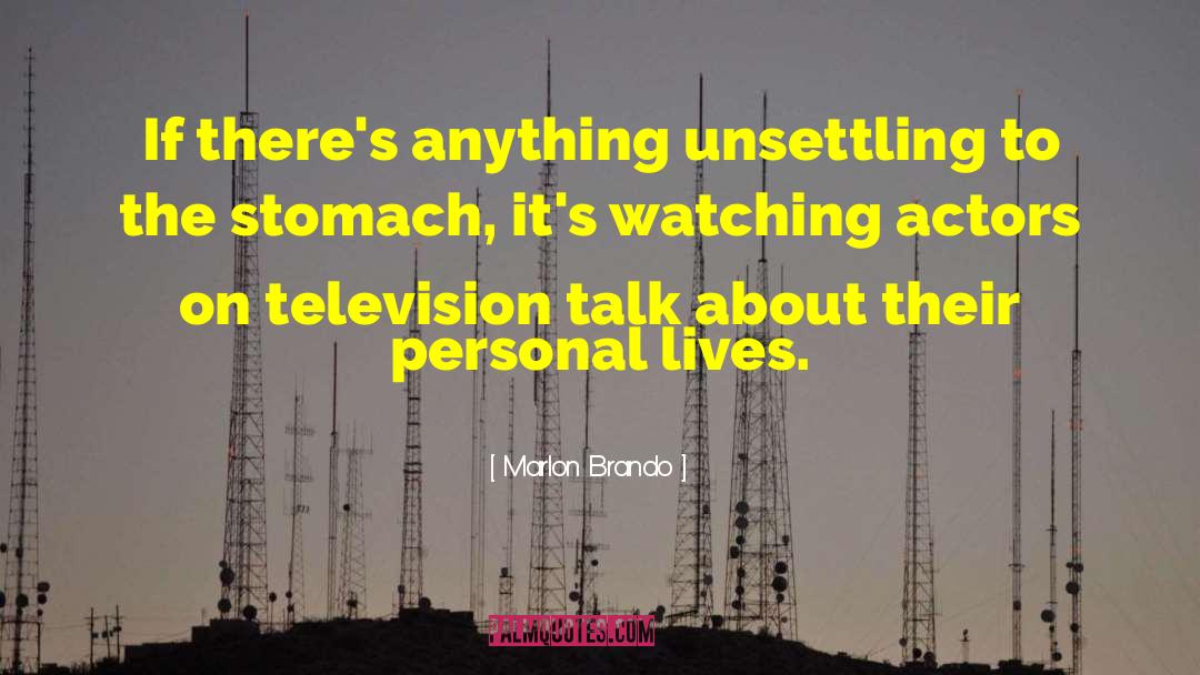 Marlon Brando Quotes: If there's anything unsettling to