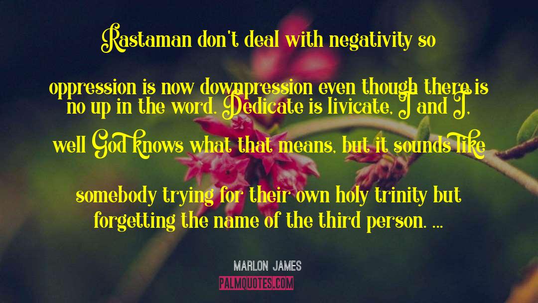 Marlon James Quotes: Rastaman don't deal with negativity