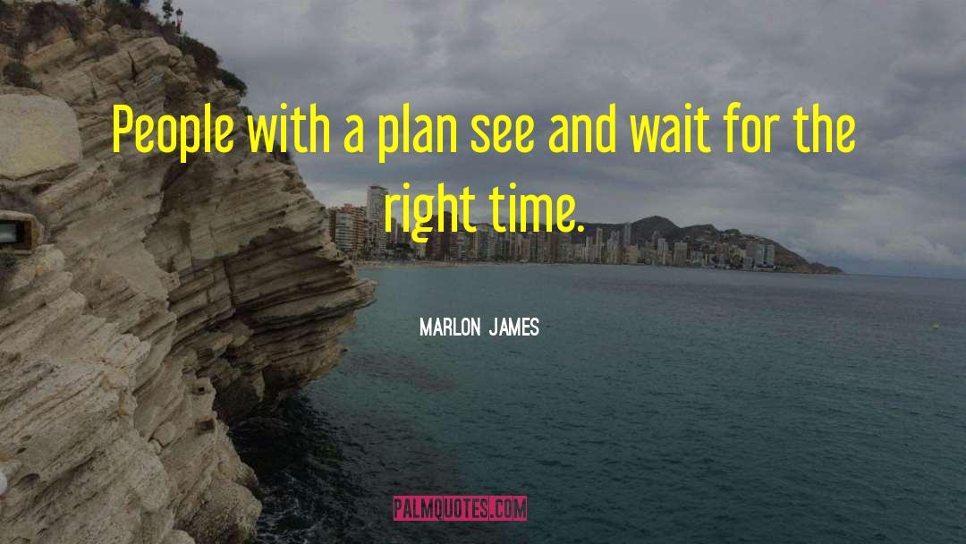 Marlon James Quotes: People with a plan see