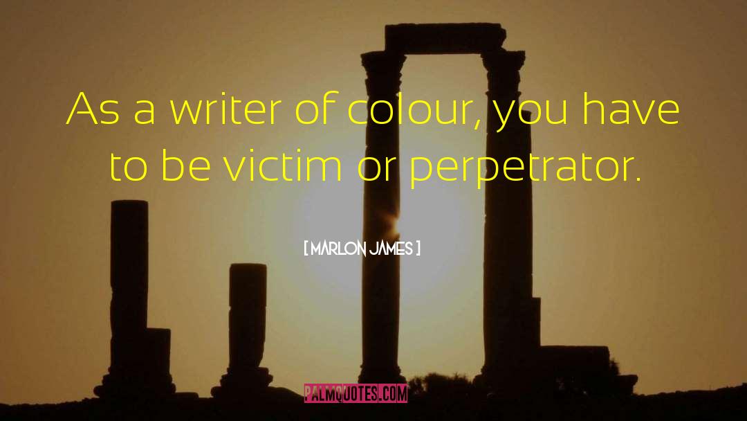 Marlon James Quotes: As a writer of colour,