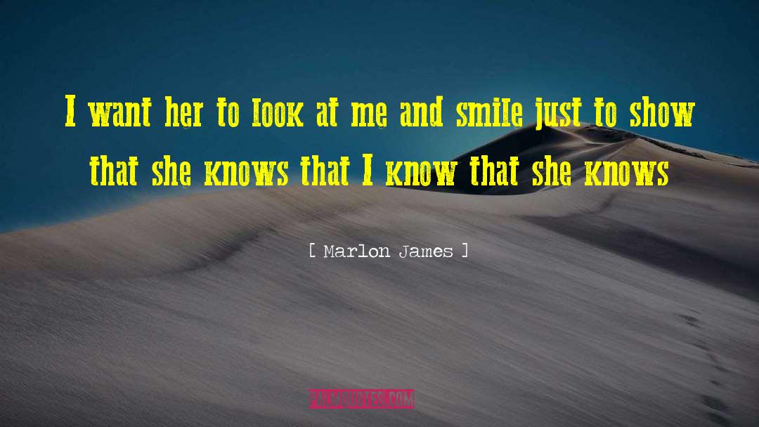 Marlon James Quotes: I want her to look