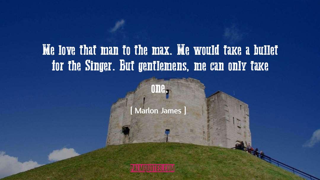 Marlon James Quotes: Me love that man to
