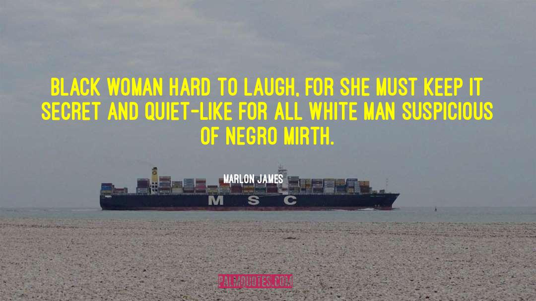 Marlon James Quotes: Black woman hard to laugh,