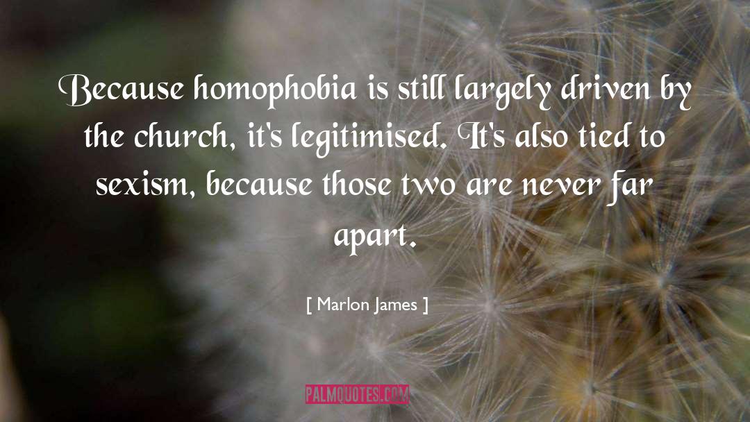 Marlon James Quotes: Because homophobia is still largely