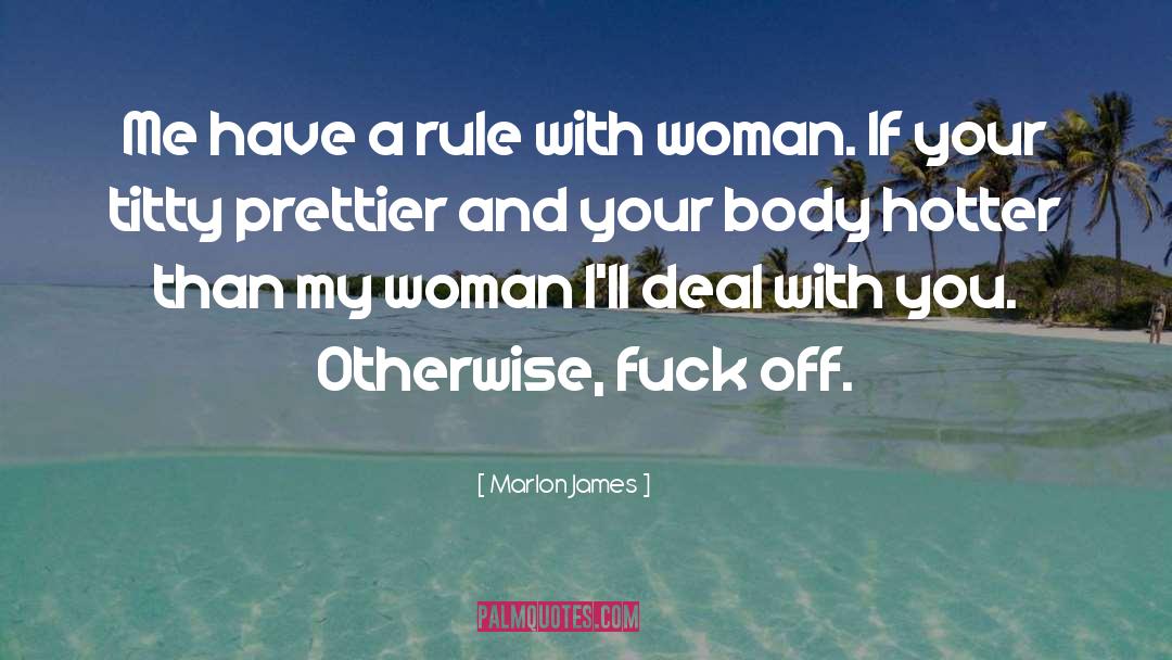 Marlon James Quotes: Me have a rule with