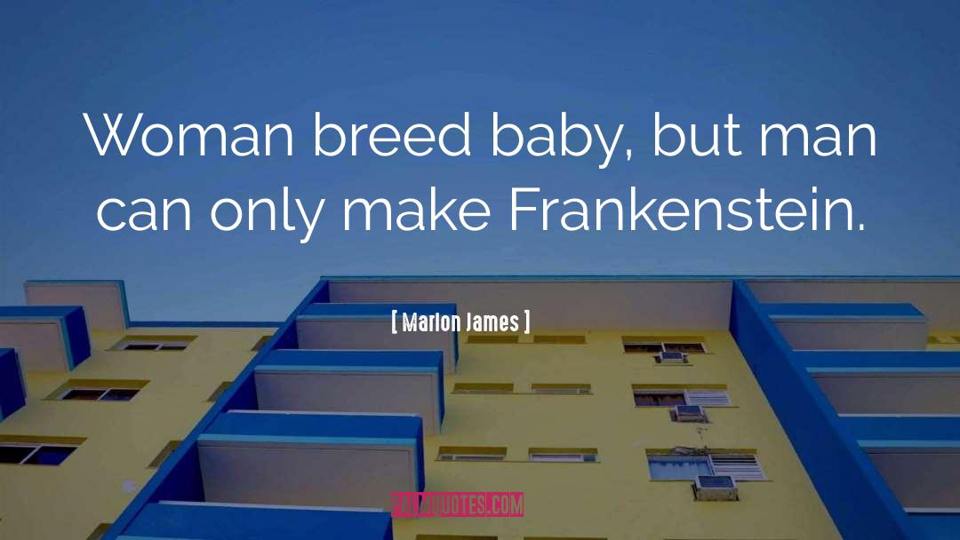 Marlon James Quotes: Woman breed baby, but man