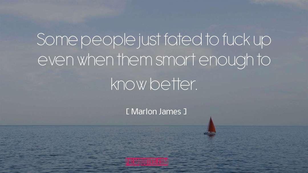 Marlon James Quotes: Some people just fated to