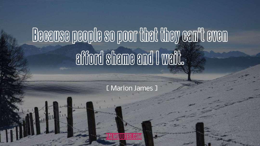 Marlon James Quotes: Because people so poor that