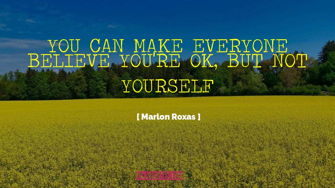 Marlon Roxas Quotes: YOU CAN MAKE EVERYONE BELIEVE