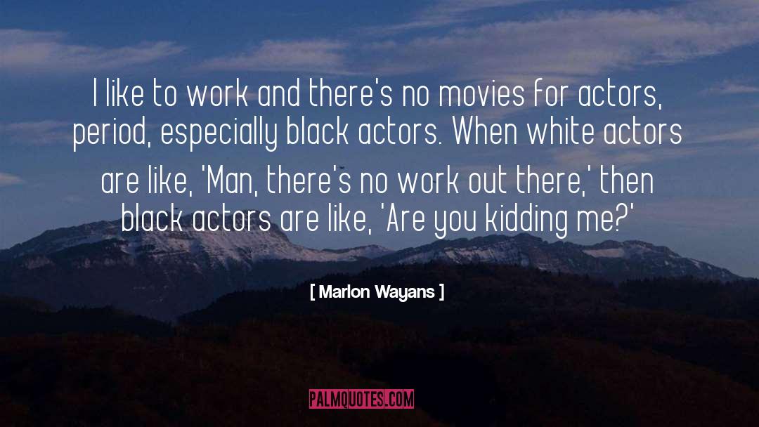 Marlon Wayans Quotes: I like to work and