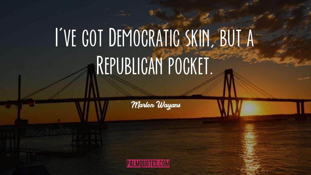 Marlon Wayans Quotes: I've got Democratic skin, but