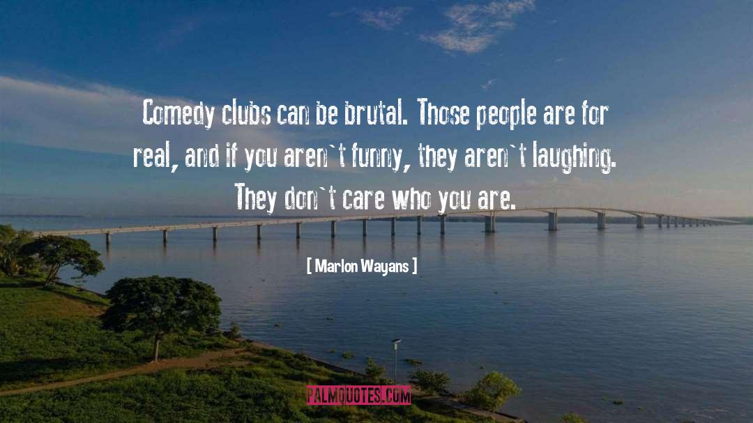 Marlon Wayans Quotes: Comedy clubs can be brutal.
