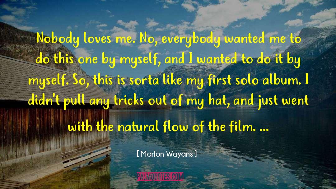 Marlon Wayans Quotes: Nobody loves me. No, everybody