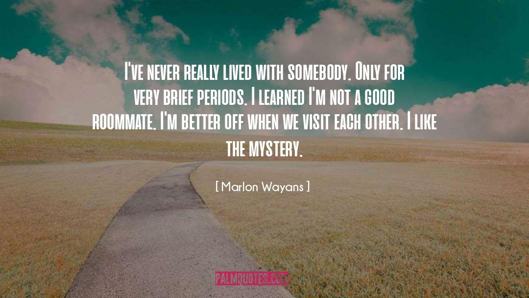 Marlon Wayans Quotes: I've never really lived with