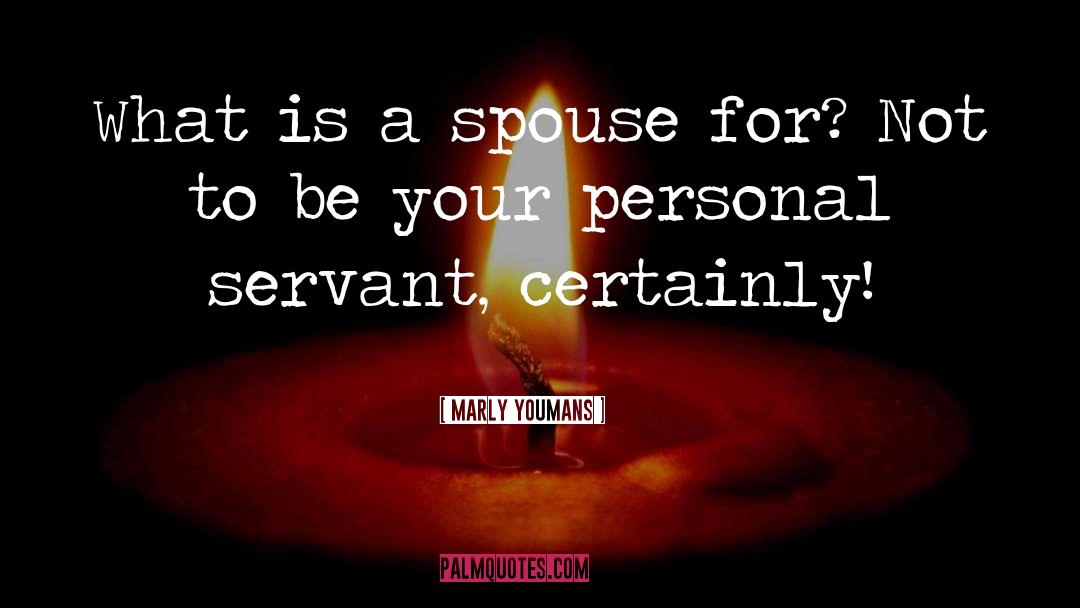 Marly Youmans Quotes: What is a spouse for?