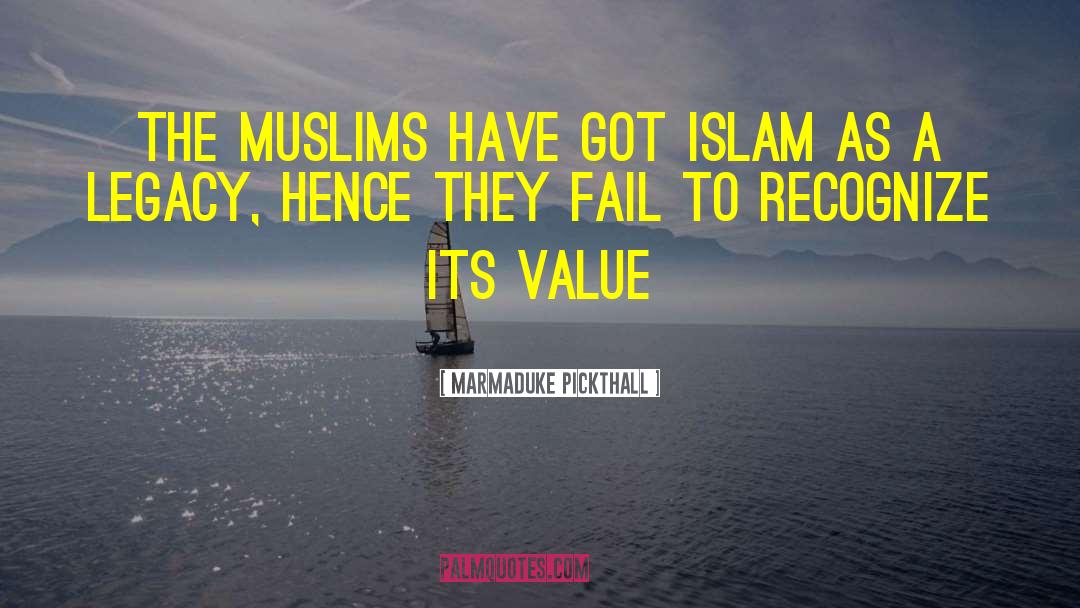 Marmaduke Pickthall Quotes: The Muslims have got Islam