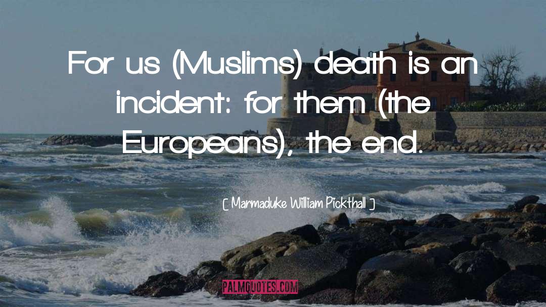 Marmaduke William Pickthall Quotes: For us (Muslims) death is