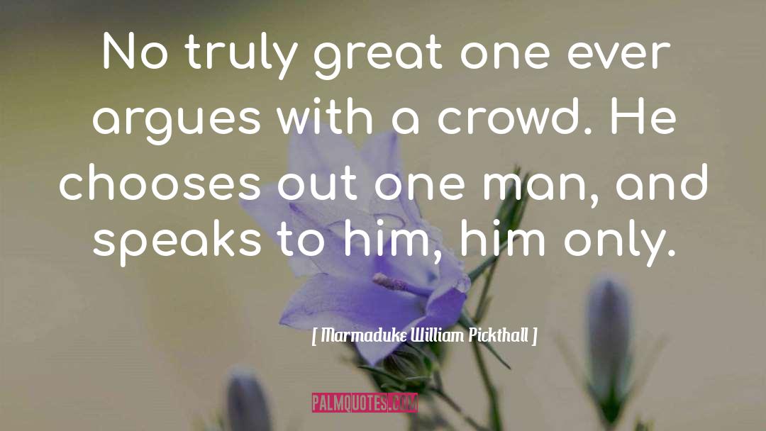 Marmaduke William Pickthall Quotes: No truly great one ever