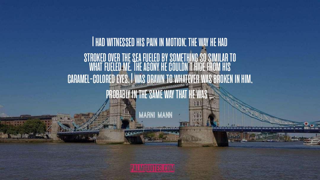 Marni Mann Quotes: I had witnessed his pain