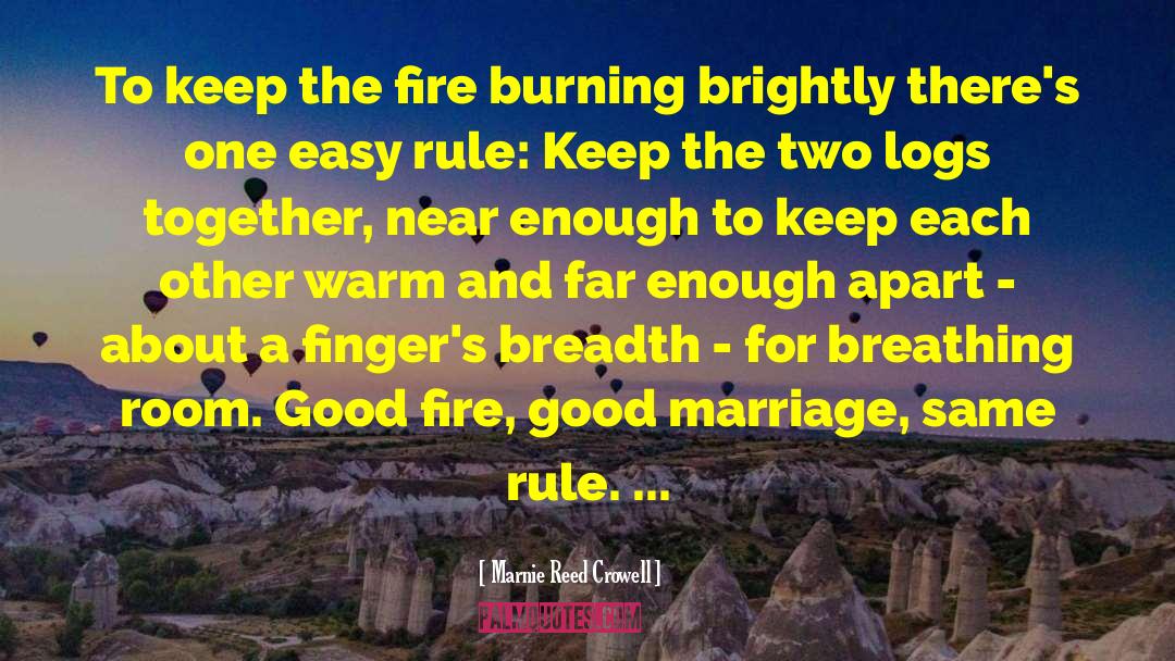 Marnie Reed Crowell Quotes: To keep the fire burning