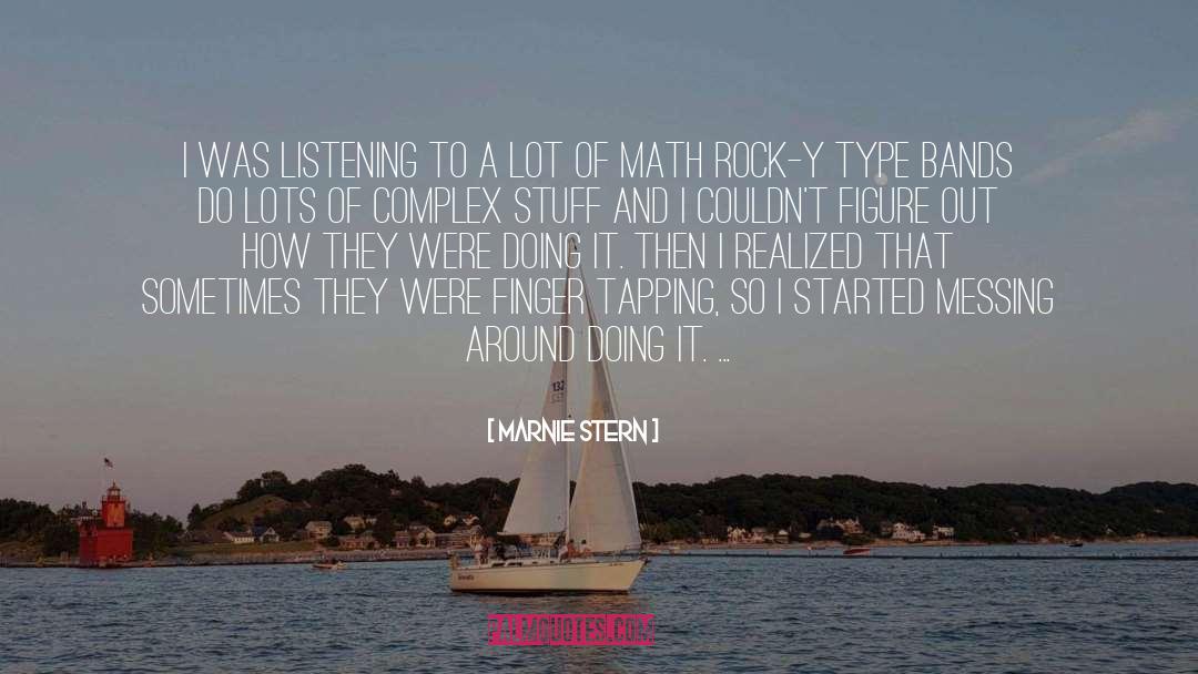 Marnie Stern Quotes: I was listening to a