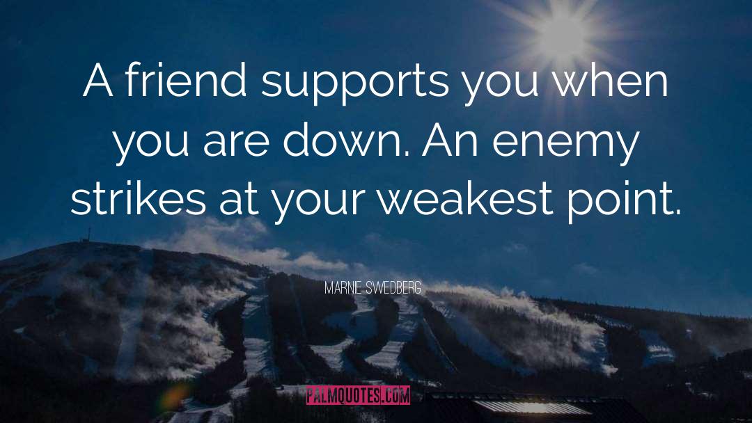 Marnie Swedberg Quotes: A friend supports you when