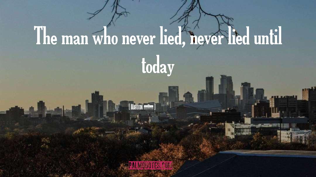Maroon 5 Quotes: The man who never lied,