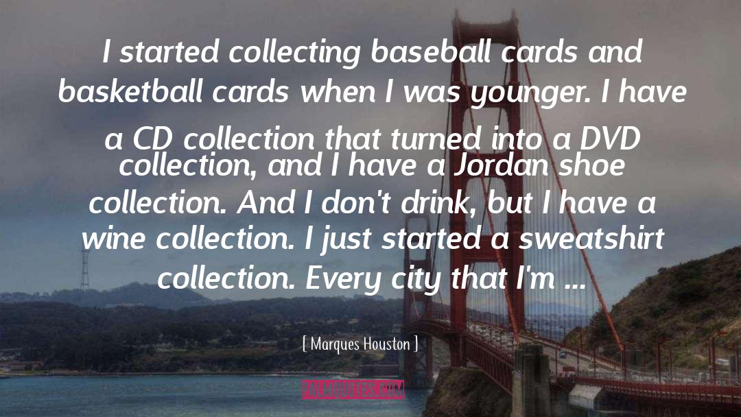 Marques Houston Quotes: I started collecting baseball cards