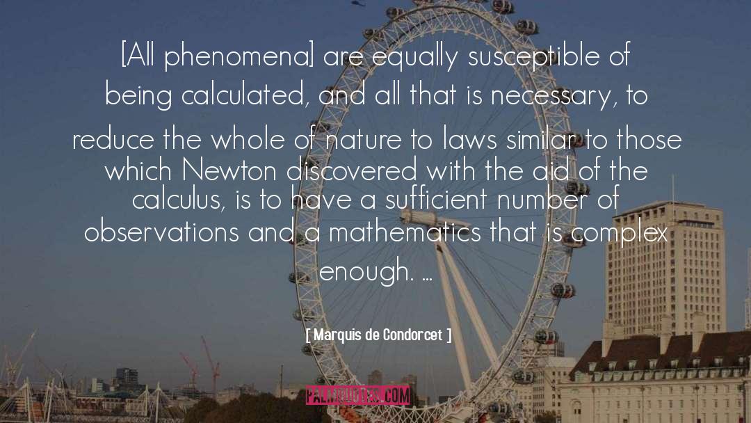 Marquis De Condorcet Quotes: [All phenomena] are equally susceptible