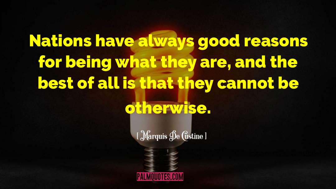 Marquis De Custine Quotes: Nations have always good reasons