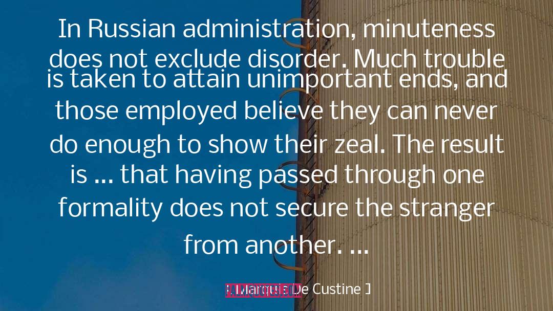 Marquis De Custine Quotes: In Russian administration, minuteness does