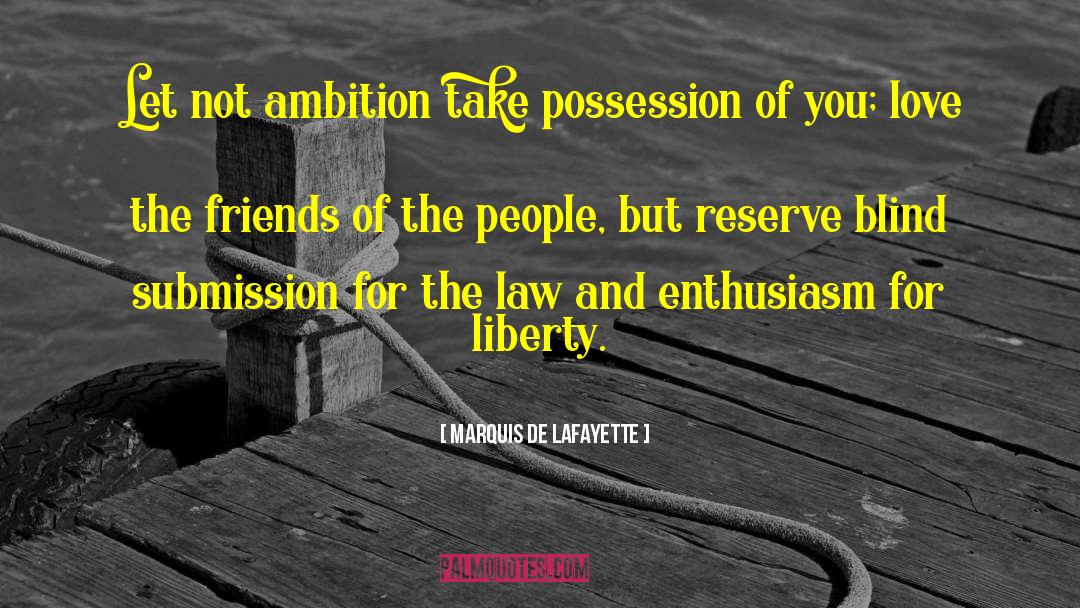 Marquis De Lafayette Quotes: Let not ambition take possession