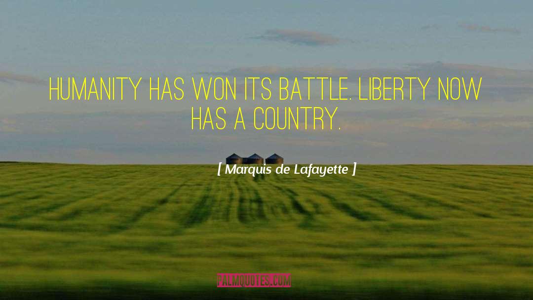 Marquis De Lafayette Quotes: Humanity has won its battle.