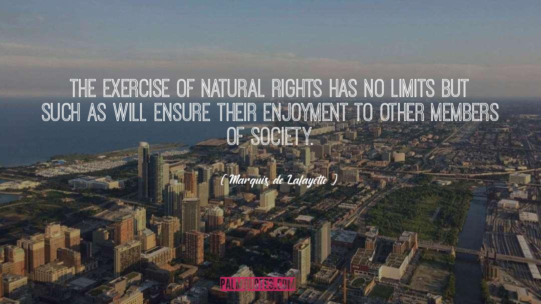 Marquis De Lafayette Quotes: The exercise of natural rights