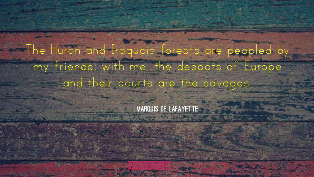 Marquis De Lafayette Quotes: The Huron and Iroquois forests