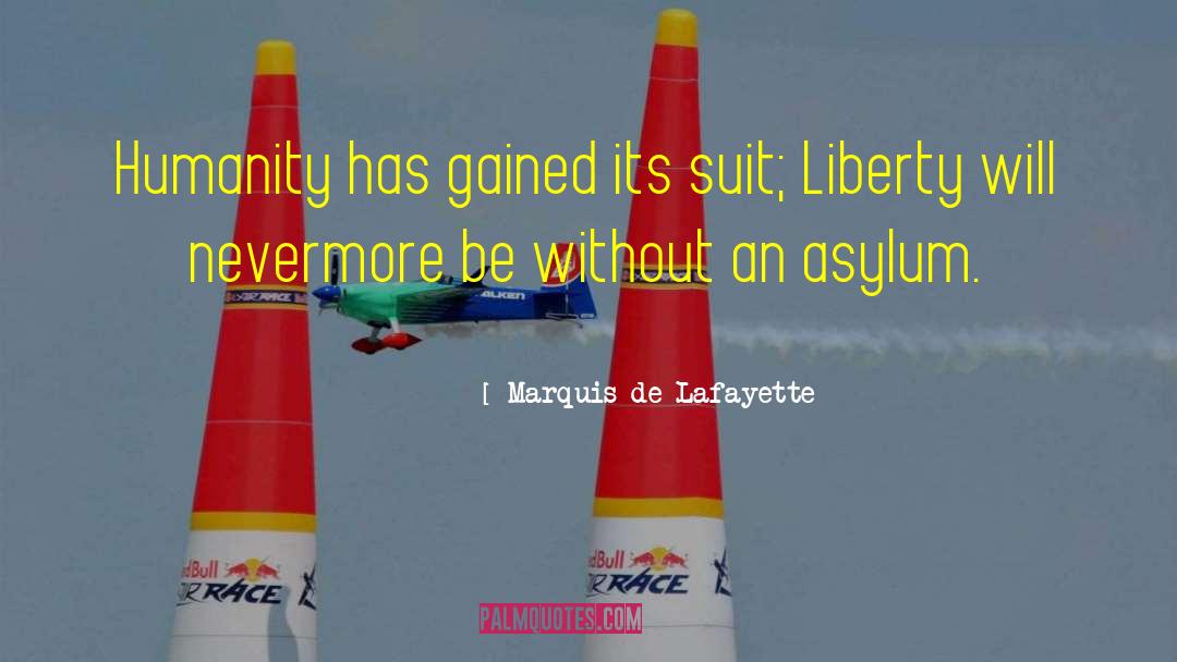 Marquis De Lafayette Quotes: Humanity has gained its suit;