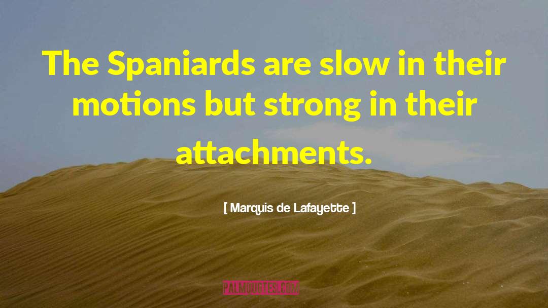 Marquis De Lafayette Quotes: The Spaniards are slow in