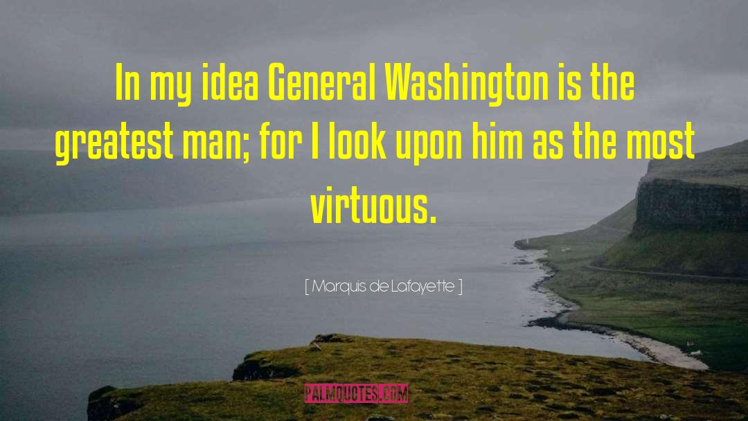Marquis De Lafayette Quotes: In my idea General Washington
