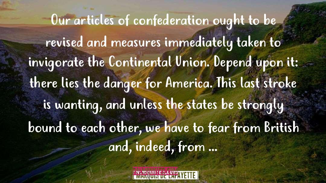 Marquis De Lafayette Quotes: Our articles of confederation ought