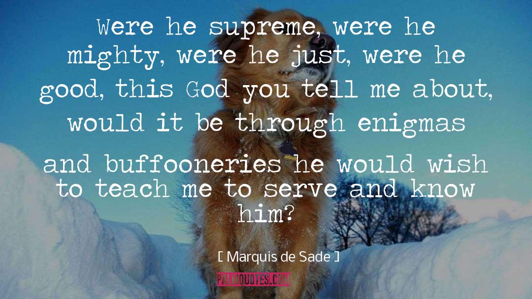 Marquis De Sade Quotes: Were he supreme, were he