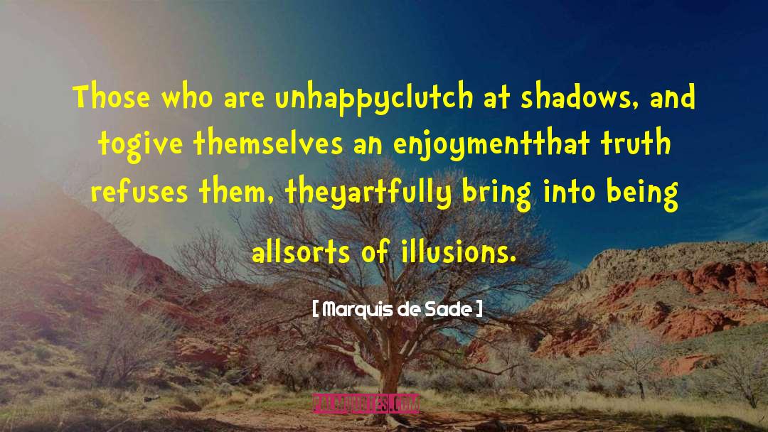 Marquis De Sade Quotes: Those who are unhappy<br>clutch at