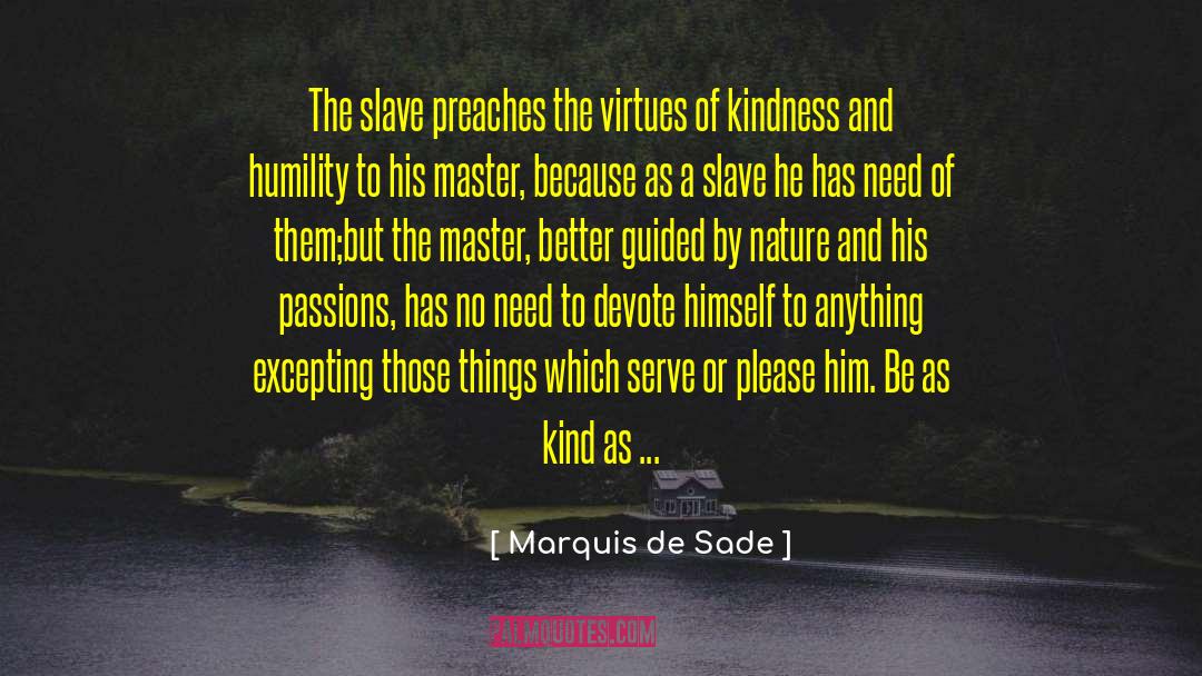 Marquis De Sade Quotes: The slave preaches the virtues