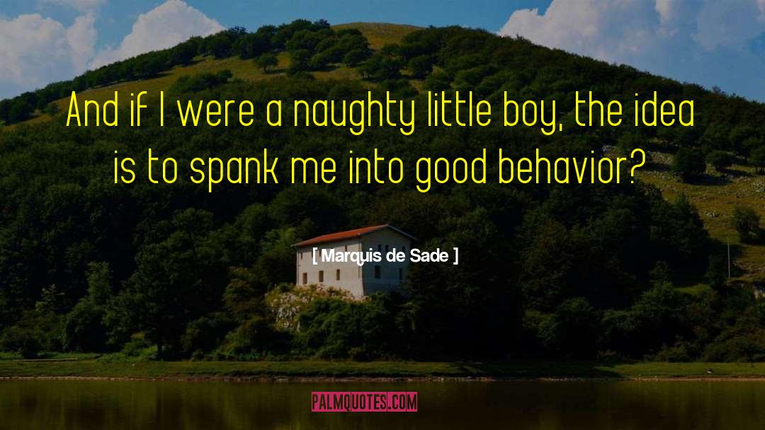 Marquis De Sade Quotes: And if I were a